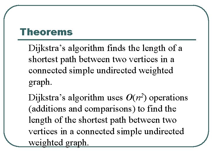 Theorems Dijkstra’s algorithm finds the length of a shortest path between two vertices in