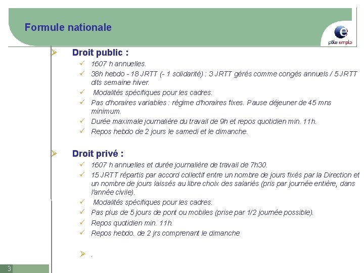 Formule nationale Ø Droit public : ü 1607 h annuelles. ü 38 h hebdo