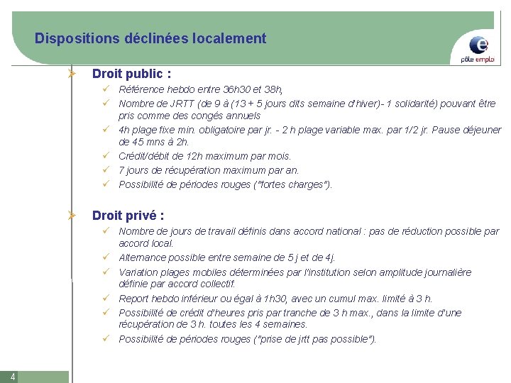 Dispositions déclinées localement Ø Droit public : ü Référence hebdo entre 36 h 30