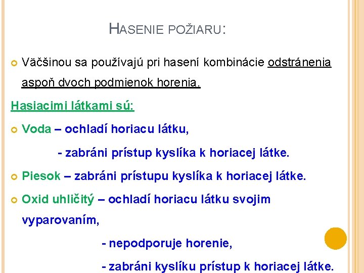 HASENIE POŽIARU: Väčšinou sa používajú pri hasení kombinácie odstránenia aspoň dvoch podmienok horenia. Hasiacimi