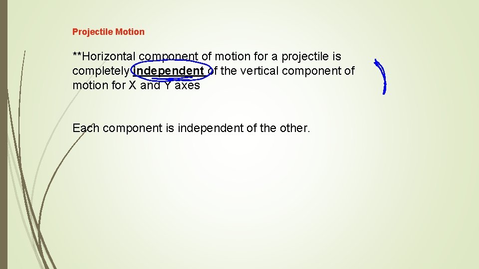 Projectile Motion **Horizontal component of motion for a projectile is completely independent of the