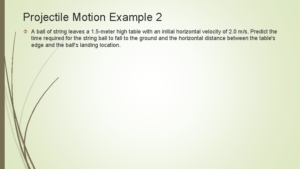 Projectile Motion Example 2 A ball of string leaves a 1. 5 -meter high