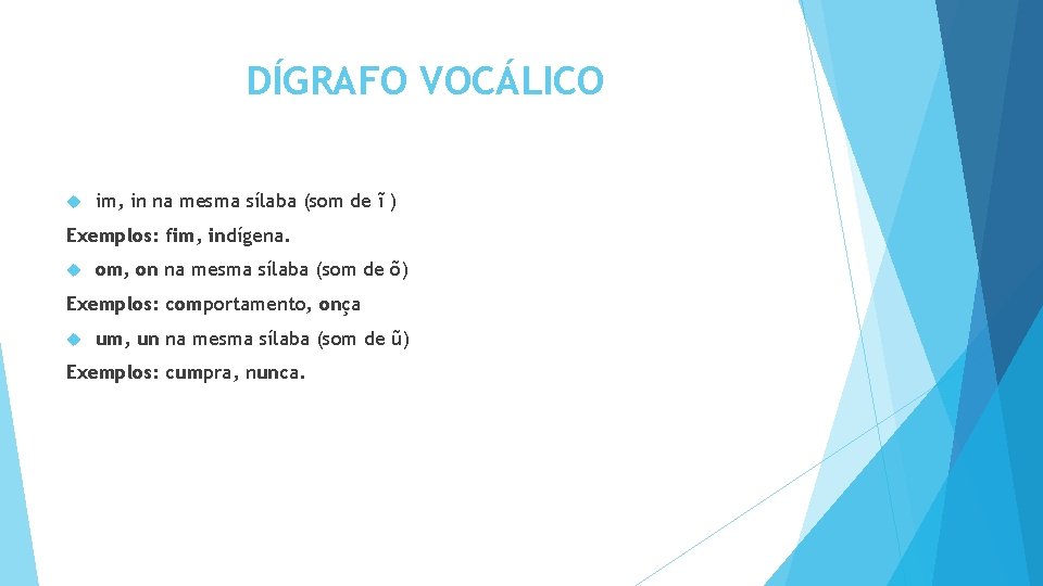 DÍGRAFO VOCÁLICO im, in na mesma sílaba (som de ĩ ) Exemplos: fim, indígena.