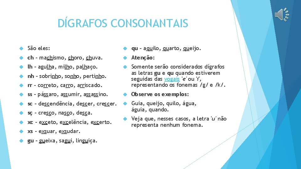 DÍGRAFOS CONSONANTAIS São eles: qu – aquilo, quarto, queijo. ch – machismo, choro, chuva.