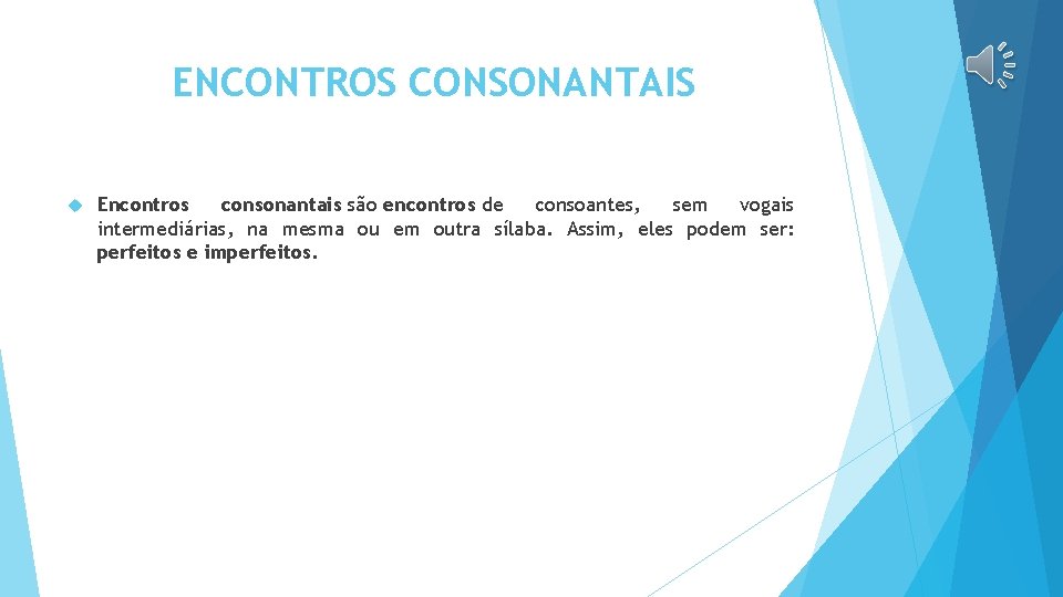 ENCONTROS CONSONANTAIS Encontros consonantais são encontros de consoantes, sem vogais intermediárias, na mesma ou