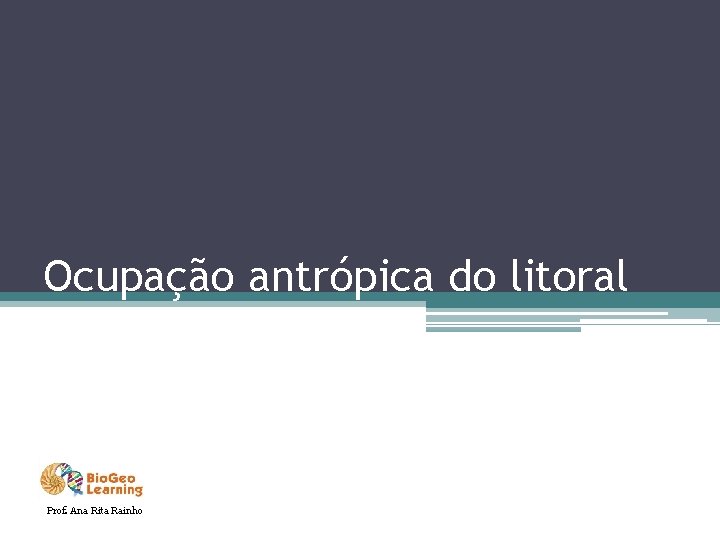 Ocupação antrópica do litoral Prof. Ana Rita Rainho 