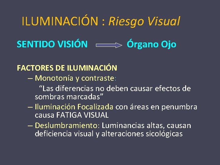 ILUMINACIÓN : Riesgo Visual SENTIDO VISIÓN Órgano Ojo FACTORES DE ILUMINACIÓN – Monotonía y