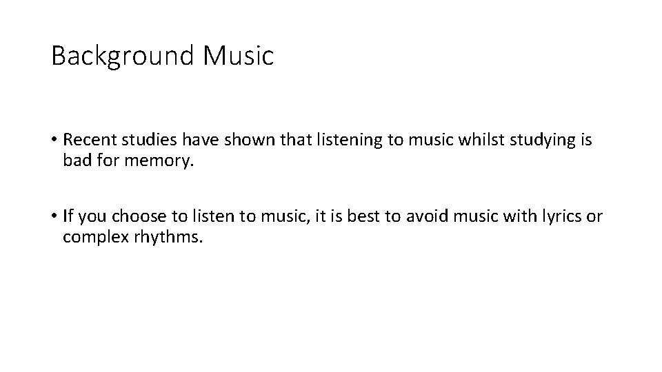 Background Music • Recent studies have shown that listening to music whilst studying is