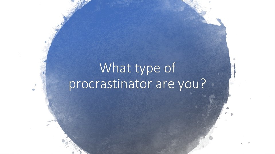 What type of procrastinator are you? 