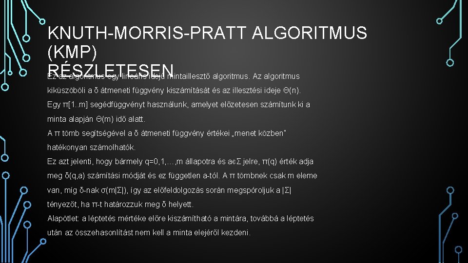 KNUTH-MORRIS-PRATT ALGORITMUS (KMP) RÉSZLETESEN Ez az algoritmus egy lineáris idejű mintaillesztő algoritmus. Az algoritmus