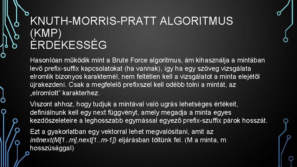 KNUTH-MORRIS-PRATT ALGORITMUS (KMP) ÉRDEKESSÉG Hasonlóan működik mint a Brute Force algoritmus, ám kihasználja a