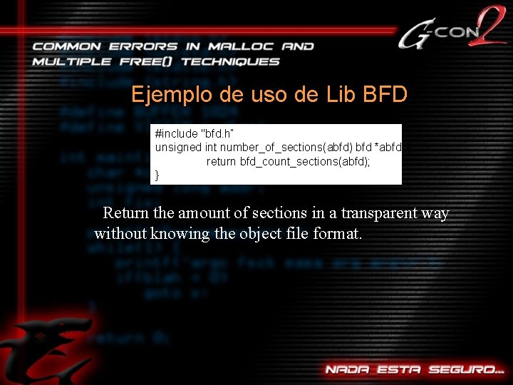 Ejemplo de uso de Lib BFD #include "bfd. h“ unsigned int number_of_sections(abfd) bfd *abfd;