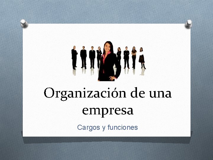 Organización de una empresa Cargos y funciones 