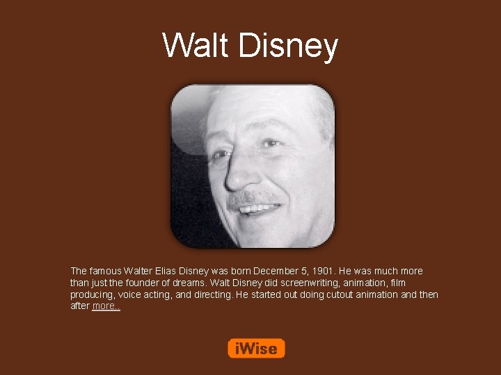 Walt Disney The famous Walter Elias Disney was born December 5, 1901. He was