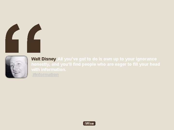 “ Walt Disney: All you've got to do is own up to your ignorance