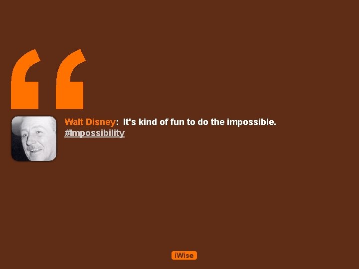 “ Walt Disney: It's kind of fun to do the impossible. #Impossibility 