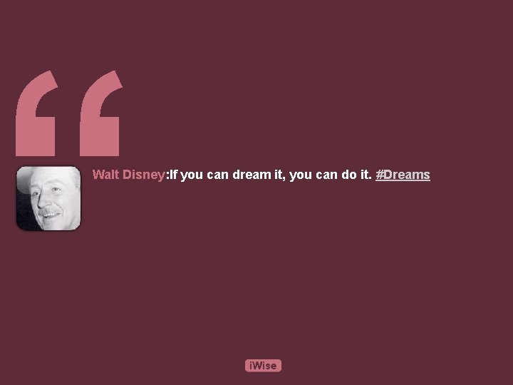 “ Walt Disney: If you can dream it, you can do it. #Dreams 