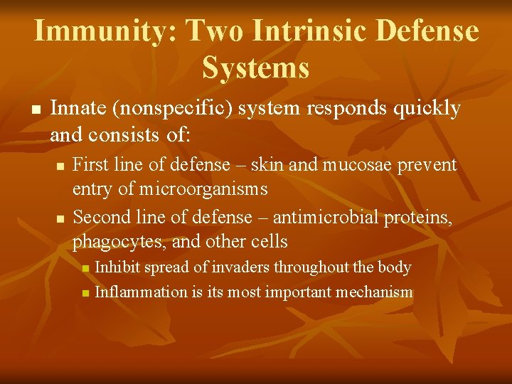 Immunity: Two Intrinsic Defense Systems n Innate (nonspecific) system responds quickly and consists of: