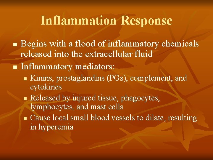 Inflammation Response n n Begins with a flood of inflammatory chemicals released into the