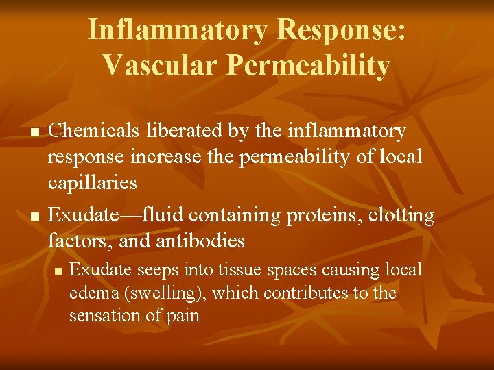 Inflammatory Response: Vascular Permeability n n Chemicals liberated by the inflammatory response increase the