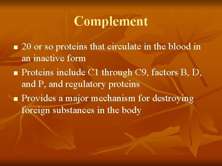 Complement n n n 20 or so proteins that circulate in the blood in