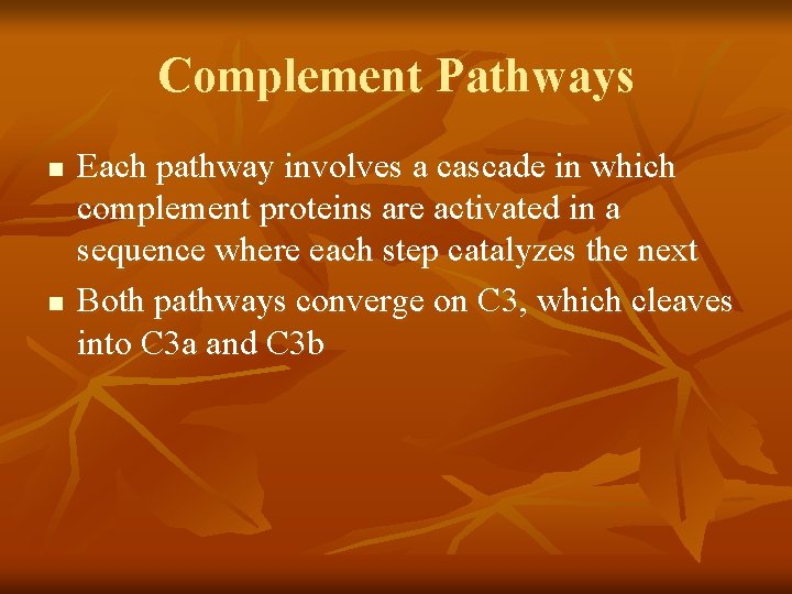Complement Pathways n n Each pathway involves a cascade in which complement proteins are