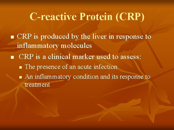 C-reactive Protein (CRP) n n CRP is produced by the liver in response to