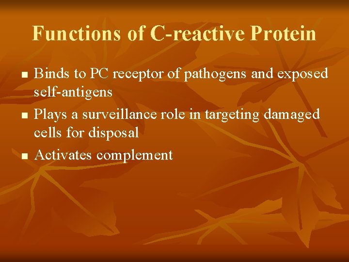 Functions of C-reactive Protein n Binds to PC receptor of pathogens and exposed self-antigens