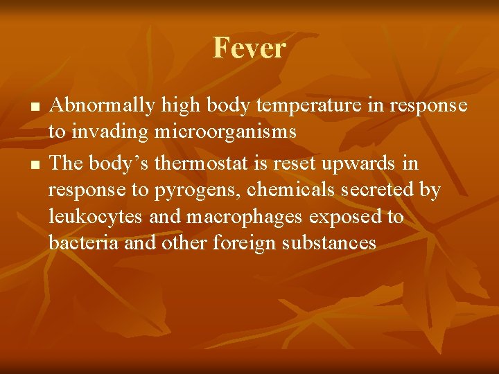 Fever n n Abnormally high body temperature in response to invading microorganisms The body’s