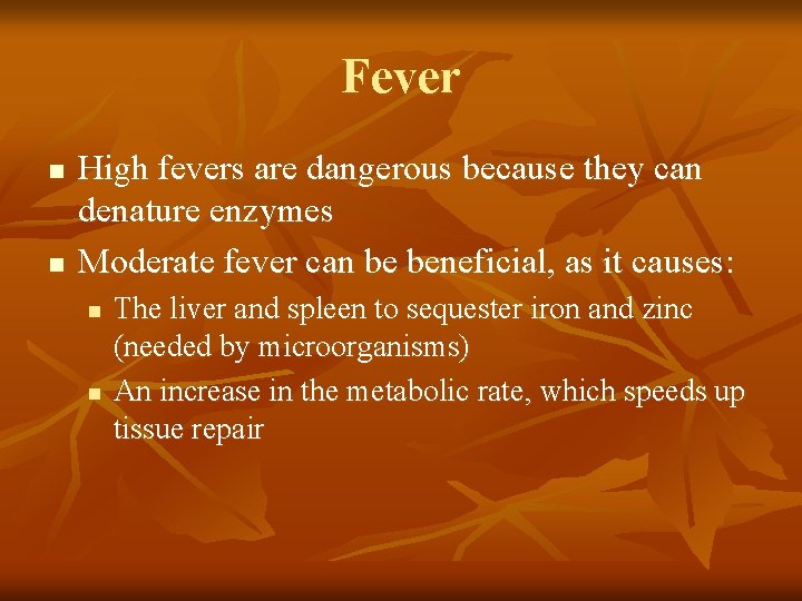 Fever n n High fevers are dangerous because they can denature enzymes Moderate fever