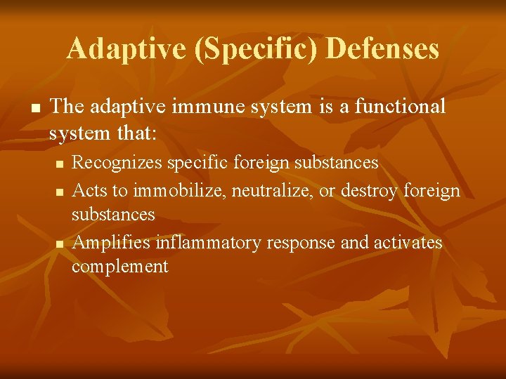 Adaptive (Specific) Defenses n The adaptive immune system is a functional system that: n