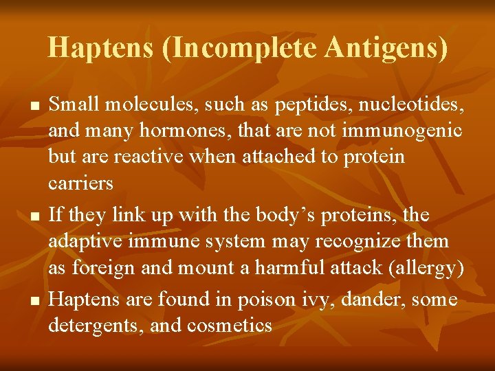 Haptens (Incomplete Antigens) n n n Small molecules, such as peptides, nucleotides, and many
