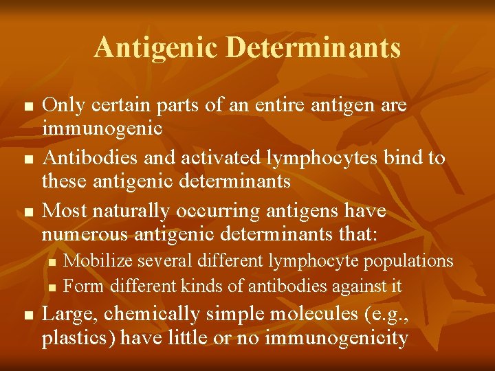 Antigenic Determinants n n n Only certain parts of an entire antigen are immunogenic