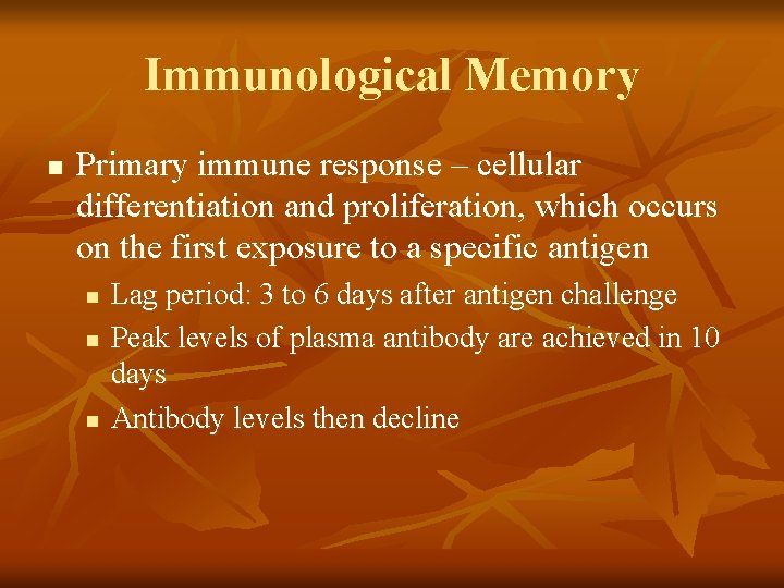 Immunological Memory n Primary immune response – cellular differentiation and proliferation, which occurs on