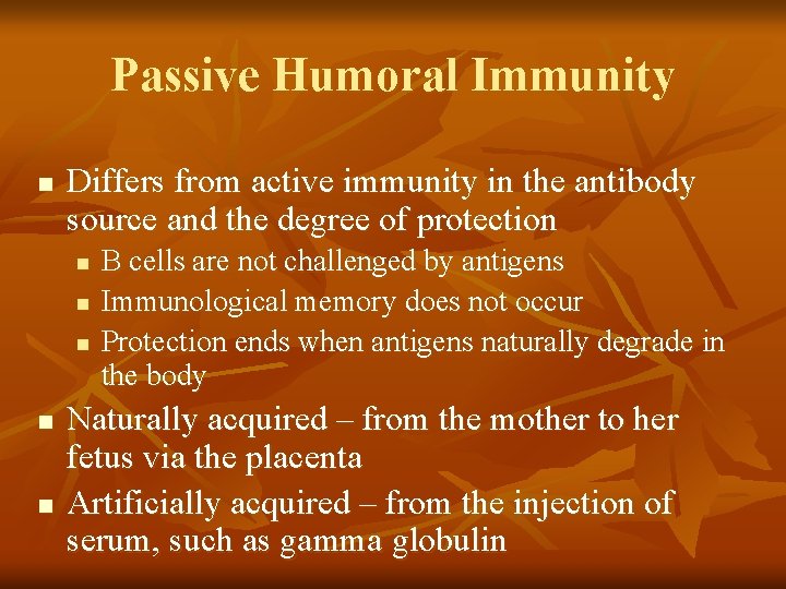 Passive Humoral Immunity n Differs from active immunity in the antibody source and the