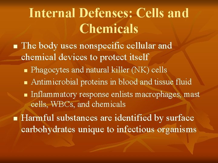 Internal Defenses: Cells and Chemicals n The body uses nonspecific cellular and chemical devices