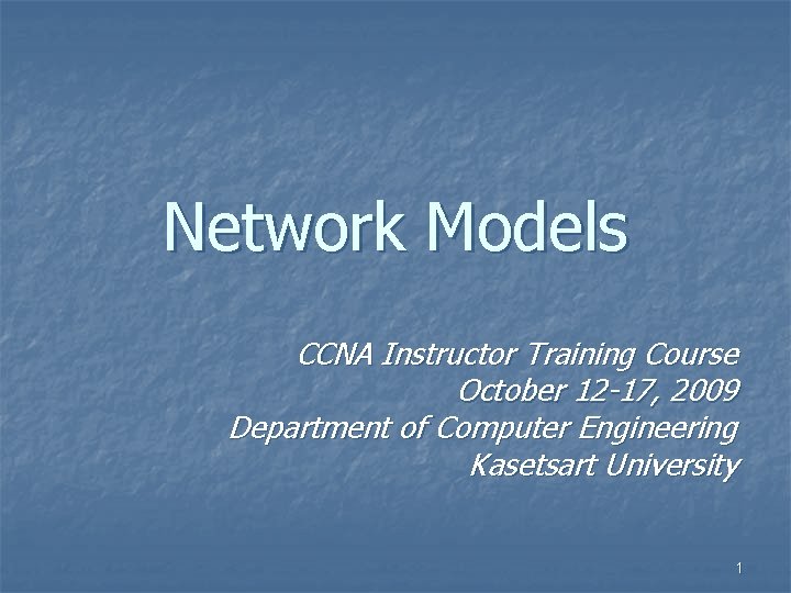 Network Models CCNA Instructor Training Course October 12 -17, 2009 Department of Computer Engineering