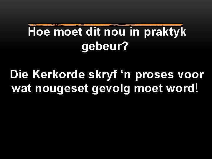 Hoe moet dit nou in praktyk gebeur? Die Kerkorde skryf ‘n proses voor wat