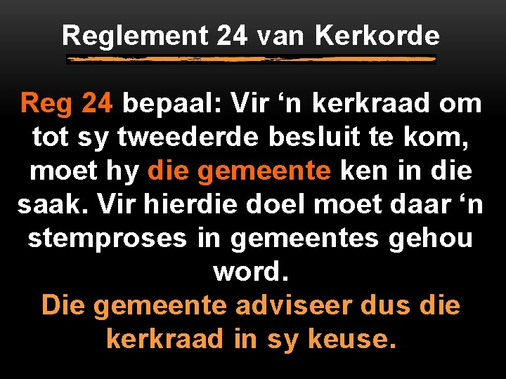 Reglement 24 van Kerkorde Reg 24 bepaal: Vir ‘n kerkraad om tot sy tweederde