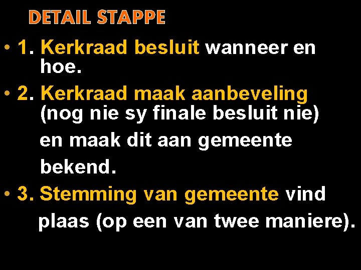 DETAIL STAPPE • 1. Kerkraad besluit wanneer en hoe. • 2. Kerkraad maak aanbeveling