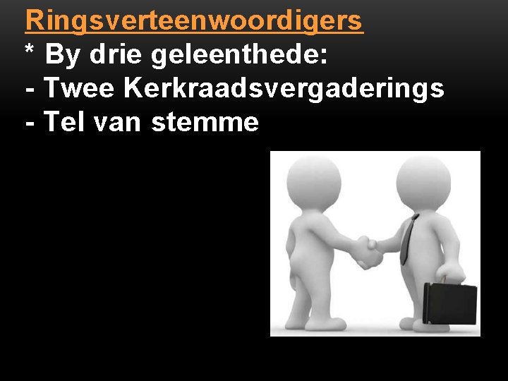 Ringsverteenwoordigers * By drie geleenthede: - Twee Kerkraadsvergaderings - Tel van stemme 