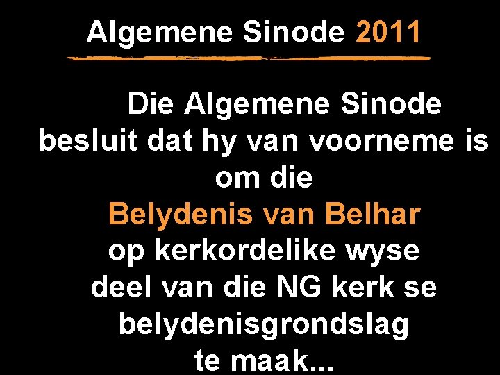 Algemene Sinode 2011 Die Algemene Sinode besluit dat hy van voorneme is om die