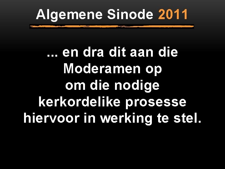 Algemene Sinode 2011. . . en dra dit aan die Moderamen op om die