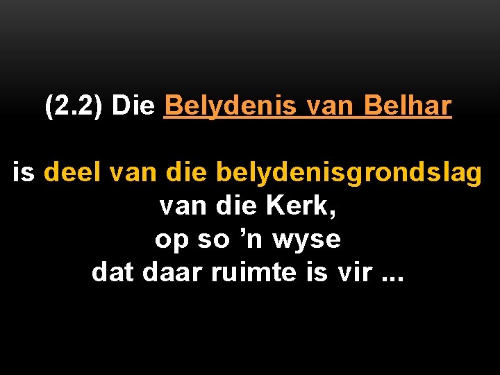 (2. 2) Die Belydenis van Belhar is deel van die belydenisgrondslag van die Kerk,