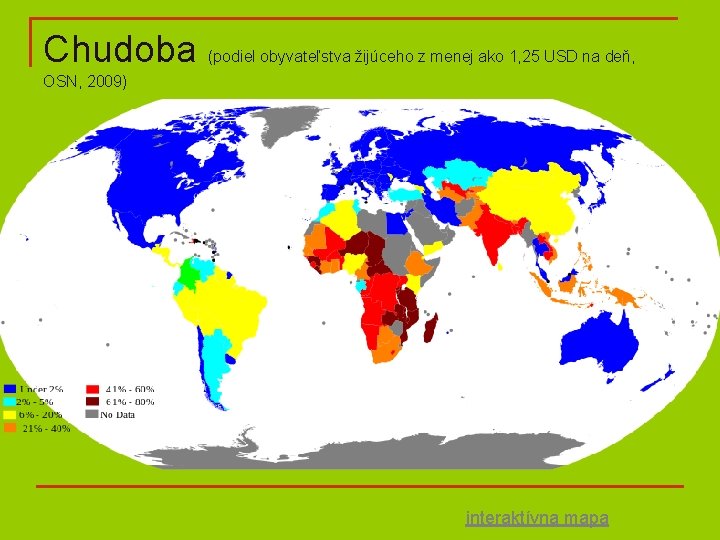 Chudoba (podiel obyvateľstva žijúceho z menej ako 1, 25 USD na deň, OSN, 2009)