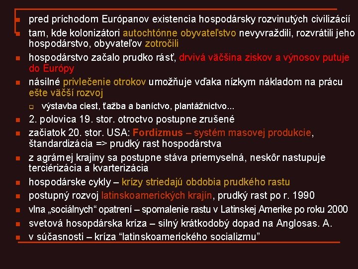 n n pred príchodom Európanov existencia hospodársky rozvinutých civilizácií tam, kde kolonizátori autochtónne obyvateľstvo