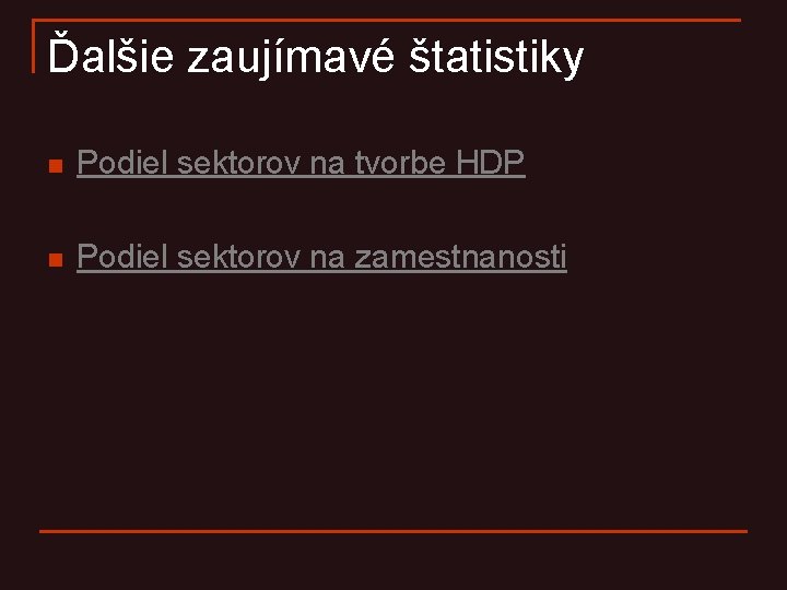 Ďalšie zaujímavé štatistiky n Podiel sektorov na tvorbe HDP n Podiel sektorov na zamestnanosti