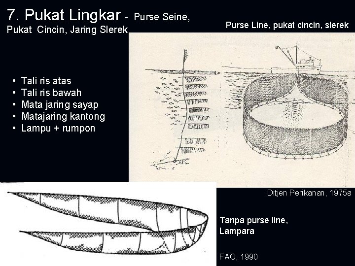 7. Pukat Lingkar Pukat Cincin, Jaring Slerek • • • Purse Seine, Purse Line,