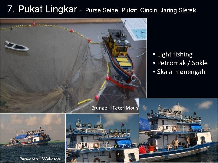 7. Pukat Lingkar - Purse Seine, Pukat Cincin, Jaring Slerek • Light fishing •