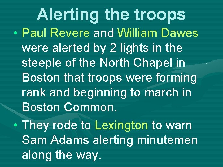 Alerting the troops • Paul Revere and William Dawes were alerted by 2 lights